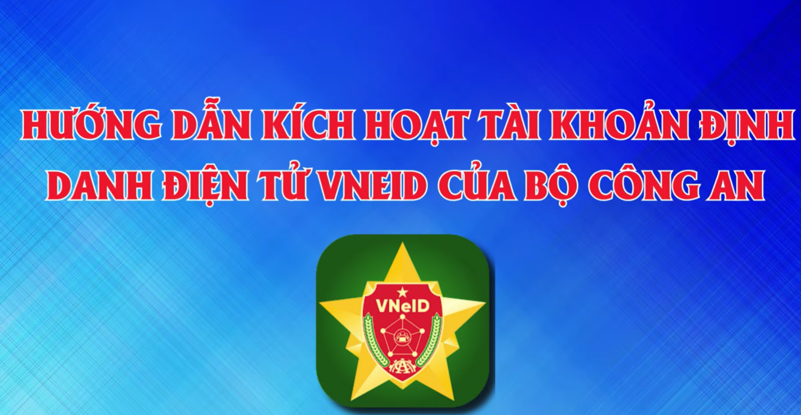 Hướng dẫn kích hoạt VNeID mức độ 2